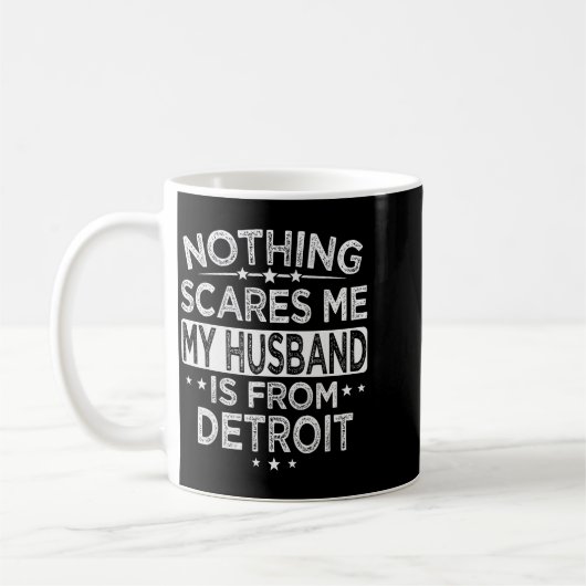 Nothing Es Me My Husband Is From Detroit  Koffiemok (Links)