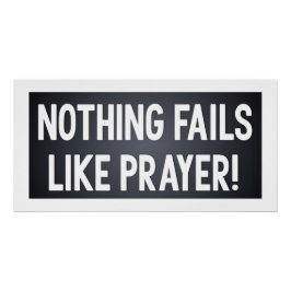 Nothing Fails Like Prayer Perfect Poster