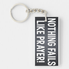 Nothing Fails Like Prayer! Sleutelhanger