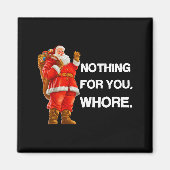 Nothing For You,! Shirt Christmas Adult Funny Xmas Magneet (Voorkant)