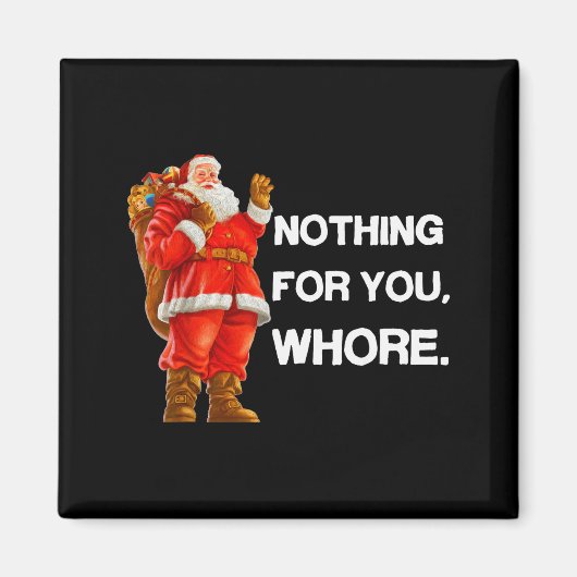 Nothing For You,! Shirt Christmas Adult Funny Xmas Magneet (Voorkant)