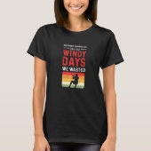 Nothing Haunts Us Like The Windy Days We Wasted. P T-shirt (Voorkant)