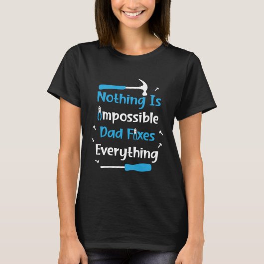 Nothing Impossible Dad Fixes Everything Handyman f T-shirt (Voorkant)