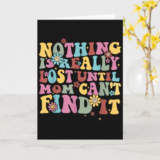 Nothing Is Really Lost Until Mom Can't Find It Quo Kaart (Gele Bloem)