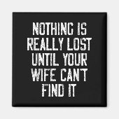 Nothing Is Really Lost Until Your Wife Can't Find Magneet (Voorkant)