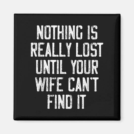 Nothing Is Really Lost Until Your Wife Can't Find Magneet (Voorkant)
