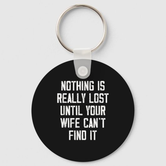 Nothing Is Really Lost Until Your Wife Can't Find  Sleutelhanger (Voorkant)