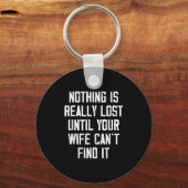 Nothing Is Really Lost Until Your Wife Can't Find  Sleutelhanger (Voorkant)