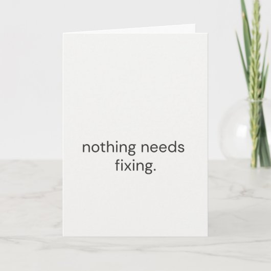 Nothing Needs Fixing – Thoughtful Support Card Kaart (Voorkant)