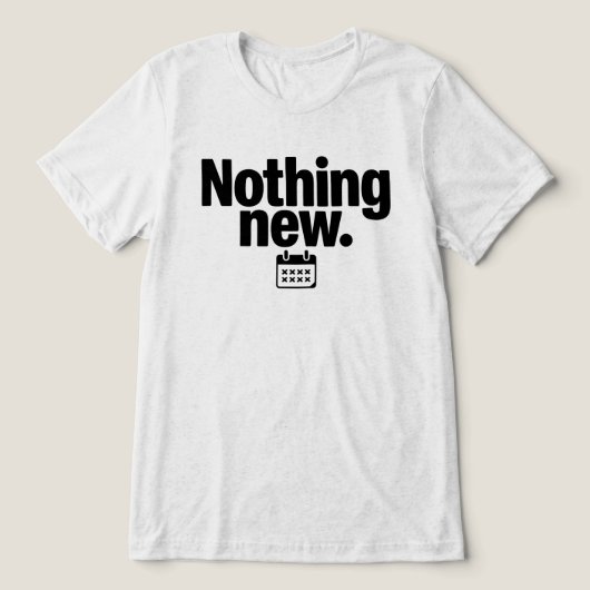 Nothing New T-Shirt | Minimal Deadpan Humor Design (Design voorkant)