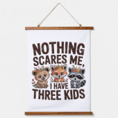 Nothing Scares Me, I Have Three Kids Hangend Wandkleed (Voorkant)