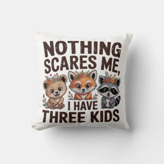 Nothing Scares Me, I Have Three Kids Kussen