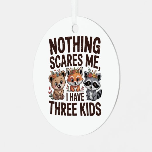 Nothing Scares Me, I Have Three Kids Metalen Ornament (Voorkant links)