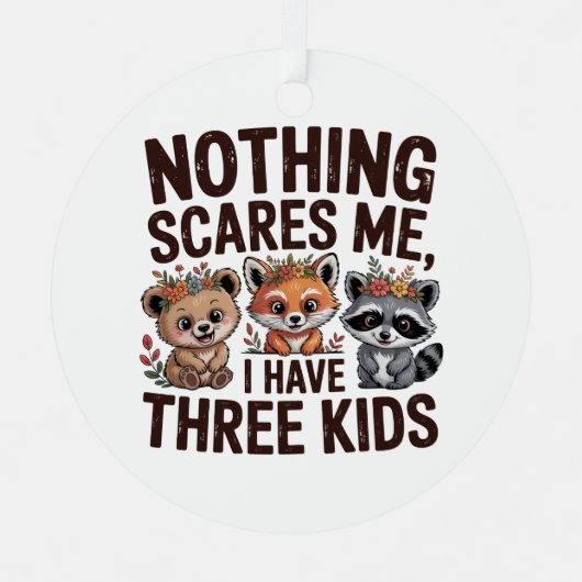 Nothing Scares Me, I Have Three Kids Metalen Ornament (Voorkant)