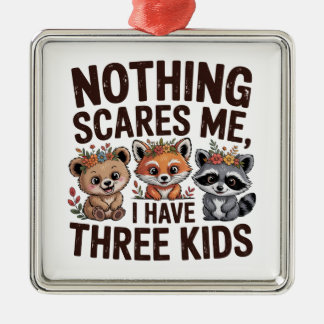 Nothing Scares Me, I Have Three Kids Metalen Ornament