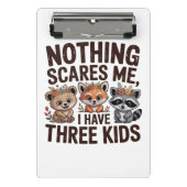 Nothing Scares Me, I Have Three Kids Mini Klembord (Voorkant)