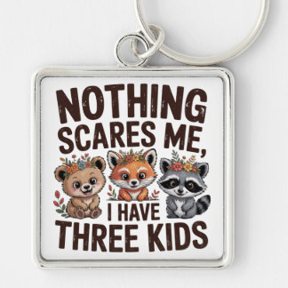 Nothing Scares Me, I Have Three Kids Sleutelhanger