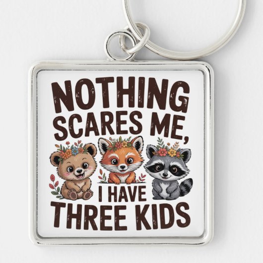 Nothing Scares Me, I Have Three Kids Sleutelhanger (Voorkant)