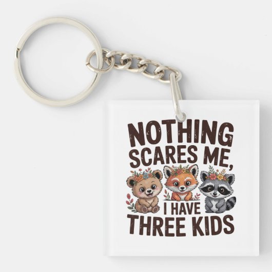 Nothing Scares Me, I Have Three Kids Sleutelhanger (voorkant)