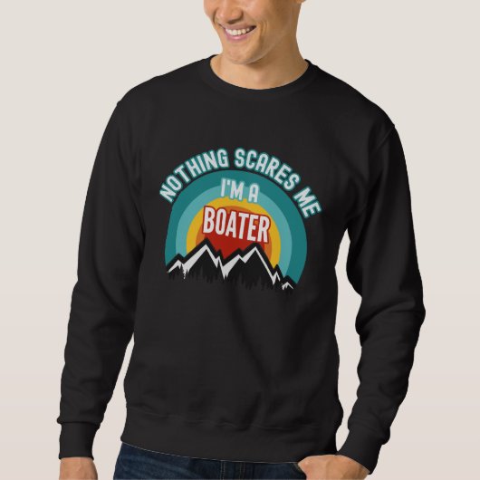 Nothing Scares Me I m A Boater Trui (Voorkant)