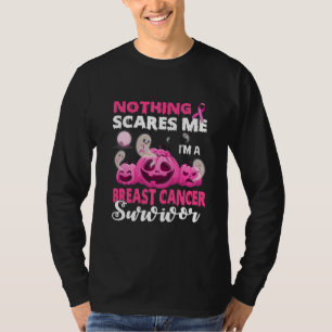 Nothing Scares Me I'm A Breast Cancer Survivor T-shirt