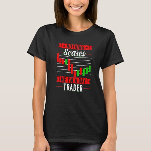 Nothing Scares Me I'M A Day Trader Trader Stock Ma T-shirt (Voorkant)