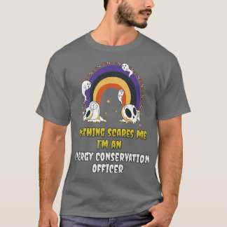 Nothing Scares Me Im an Energy Conservation Office T-shirt
