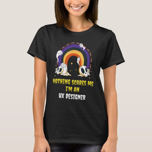Nothing Scares Me I'm an Ux Designer T-shirt (Voorkant)