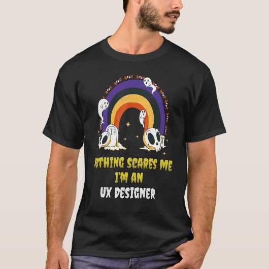 Nothing Scares Me I'm an Ux Designer T-shirt (Voorkant)