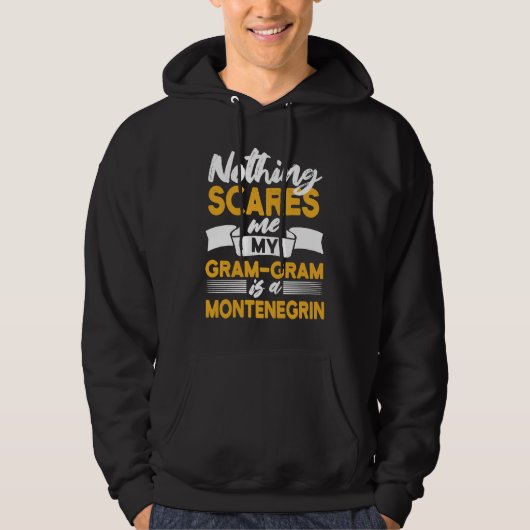 Nothing Scares Me My Gram Gram Is Montenegrin Hoodie (Voorkant)