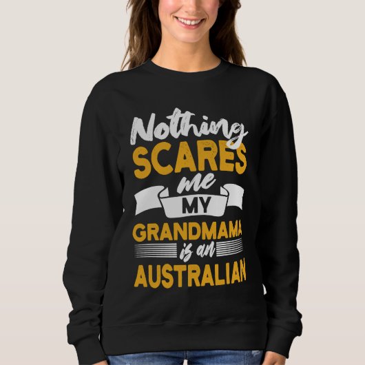 Nothing Scares Me My Grandmama Is Australian  Aust Trui (Voorkant)