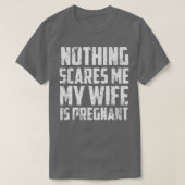 Nothing Scares Me My Wife Is PregnantPregnancy 511 T-shirt (Design voorkant)