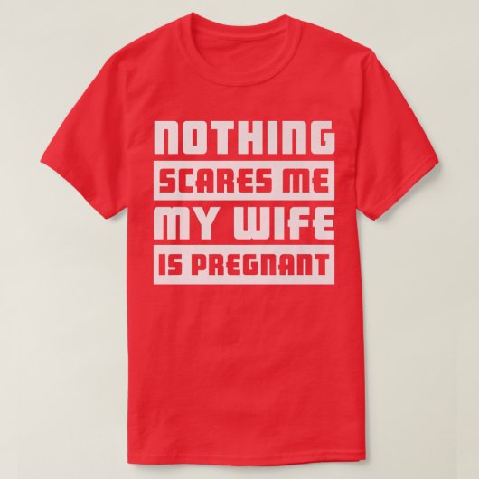 Nothing Scares Me My Wife Is PregnantPregnancy 517 T-shirt (Design voorkant)