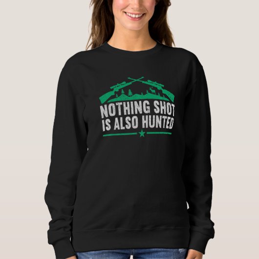 Nothing shot is also hunted  Hunting Lover Funny H Trui (Voorkant)