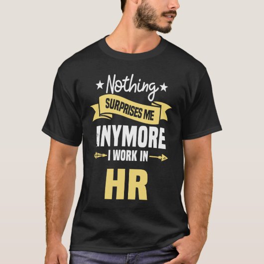 Nothing Surprises Me Anymore I Work In HR Human Re T-shirt (Voorkant)
