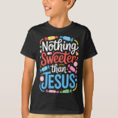 Nothing Sweeter Than Jesus Faith Christian  T-shirt (Voorkant)