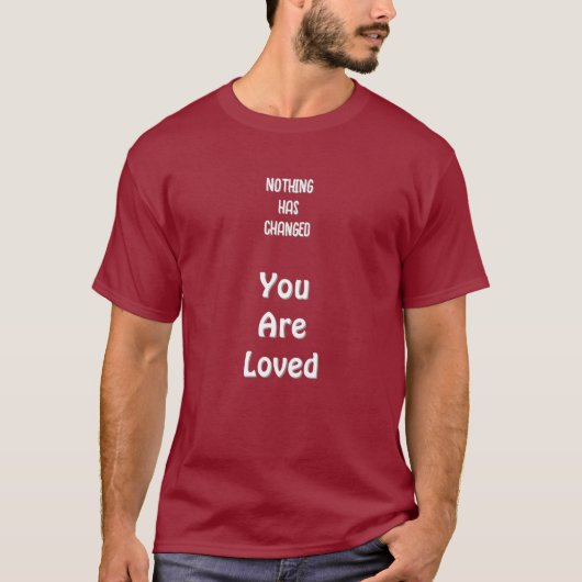 Nothing's Changed,You Are Loved Basic Dark T-Shirt (Voorkant)