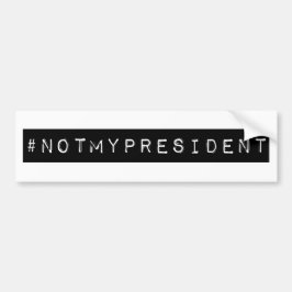 #notmypresident bumpersticker