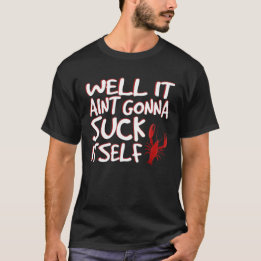 Nou, Aint Gonna Suck zelf Funny Crawfish T-shirt