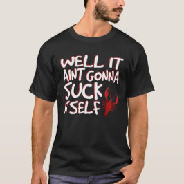 Nou, Aint Gonna Suck zelf Funny Crawfish T-shirt