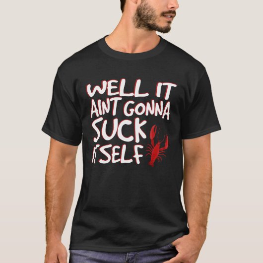 Nou, Aint Gonna Suck zelf Funny Crawfish T-shirt (Voorkant)