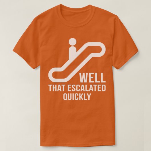 Nou, dat escaleerde snel grappige T-shirts Gezegde (Design voorkant)