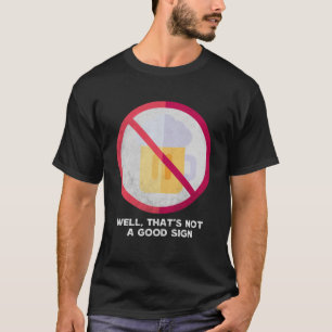 Nou, dat is geen goed teken sarcastisch en niet Dr T-shirt
