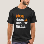 Nou gaan Ons Braai T-shirt<br><div class="desc">Het is het perfecte cadeau voor een Zuid-Afrikaans vermist huis. Als er één ding is dat een Zuid-Afrikaan kan doen,  is het een BBQ. Natuurlijk zal een echte Zuid-Afrikaan je eerst een dop aanbieden voor je de hersenen begint,  maar maak je geen zorgen - ons gan nou braai!</div>