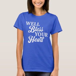 Nou, God Zegen Je Hart Zuidelijke Stijl Grappig T-shirt