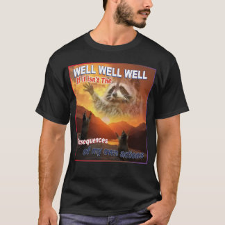 Nou goed als het niet de gevolgen zijn t-shirt