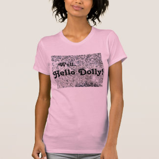 Nou, Hallo Dolly! Je kijkt naar Swell, Dolly. T-shirt