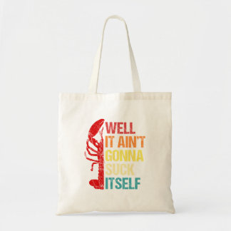 Nou, het gaat zichzelf niet zuigen Cajun rivierkre Tote Bag