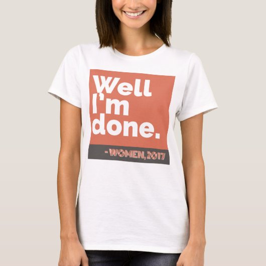 "Nou, ik ben klaar" - Vrouwen, 2017 T-shirt (Voorkant)