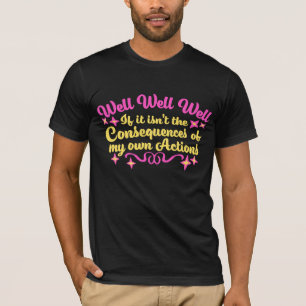 Nou Nou Nou Als Dat Niet De Gevolgen Van Mijn T-shirt